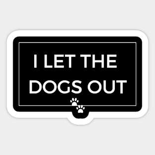 I Let the Dogs Out - Dog Humor Sticker